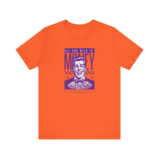 Funny 'All You Need is Money' Unisex Short Sleeve Tee - Perfect Gift for Finance Lovers